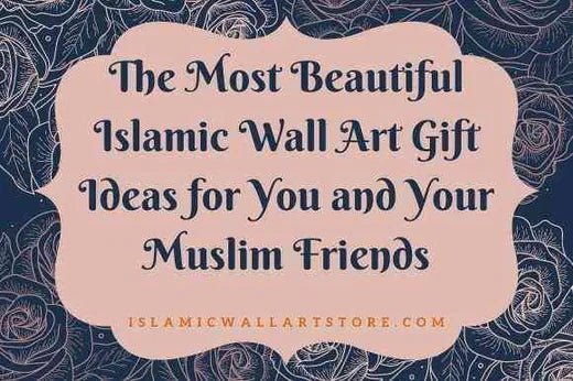 The Most Beautiful Islamic Wall Art Gift Ideas for You and Your Muslim Friends - Islamic Wall Art Store